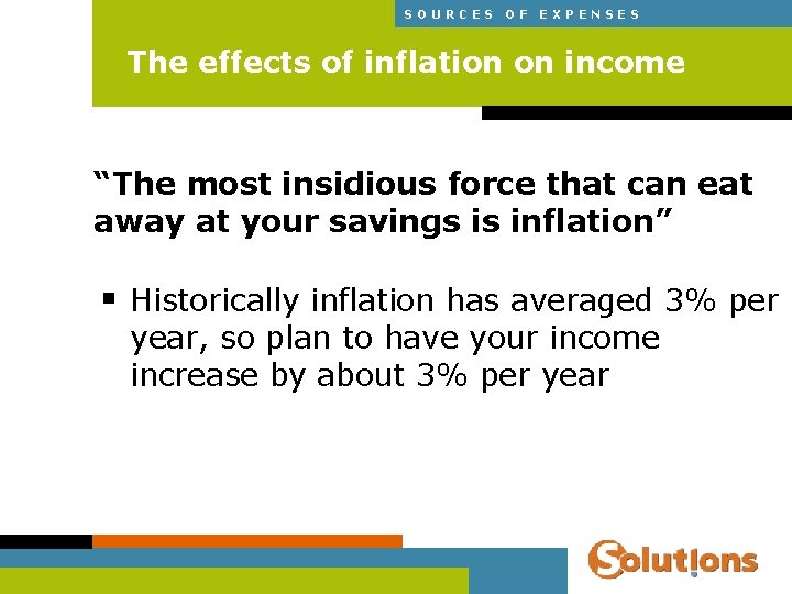 SOURCES OF EXPENSES The effects of inflation on income “The most insidious force that