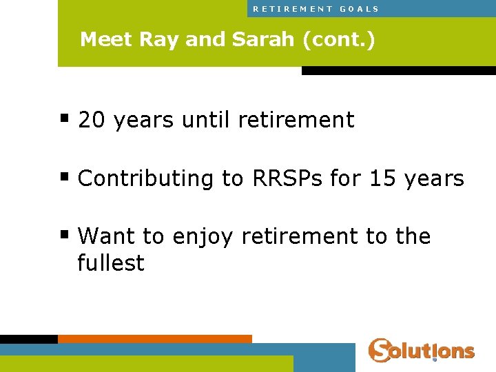 RETIREMENT GOALS Meet Ray and Sarah (cont. ) § 20 years until retirement §