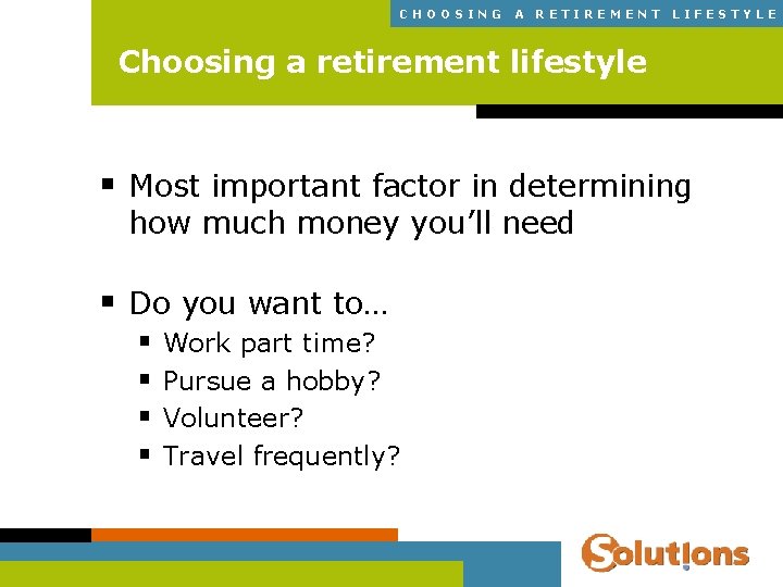 CHOOSING A RETIREMENT LIFESTYLE Choosing a retirement lifestyle § Most important factor in determining