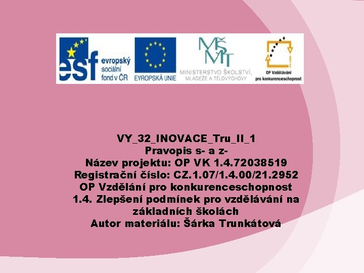 VY_32_INOVACE_Tru_II_1 Pravopis s- a z. Název projektu: OP VK 1. 4. 72038519 Registrační číslo: