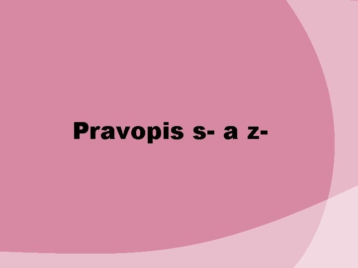 Pravopis s- a z- 