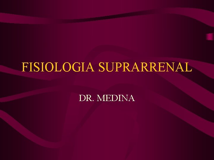 FISIOLOGIA SUPRARRENAL DR. MEDINA 