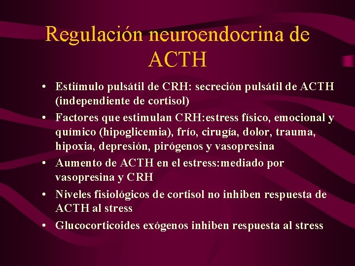 Regulación neuroendocrina de ACTH • Estiímulo pulsátil de CRH: secreción pulsátil de ACTH (independiente