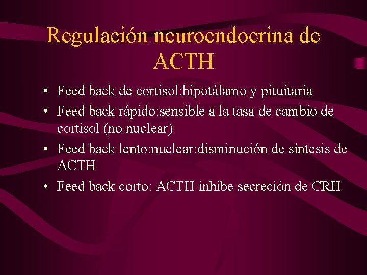 Regulación neuroendocrina de ACTH • Feed back de cortisol: hipotálamo y pituitaria • Feed