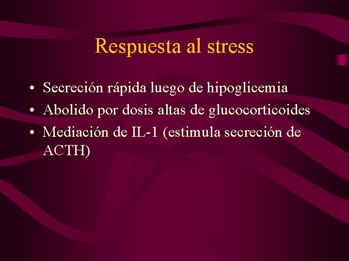 Respuesta al stress • Secreción rápida luego de hipoglicemia • Abolido por dosis altas