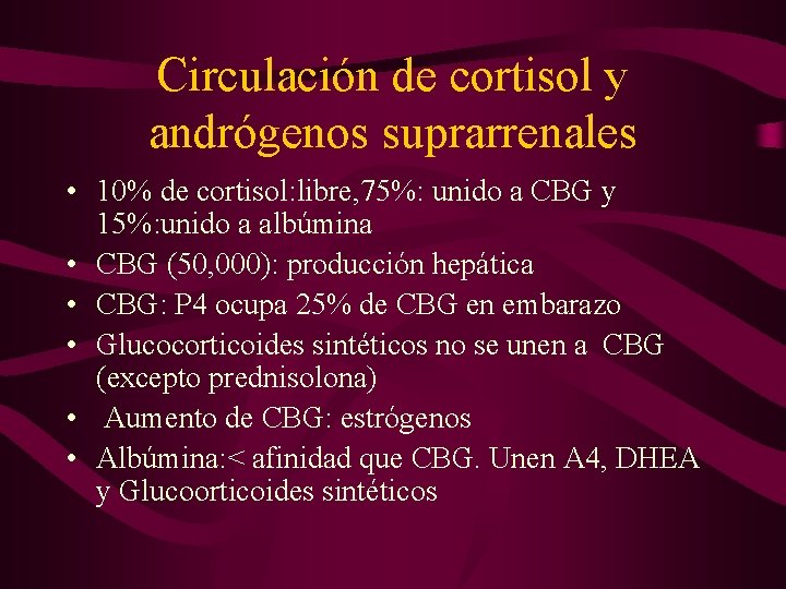 Circulación de cortisol y andrógenos suprarrenales • 10% de cortisol: libre, 75%: unido a