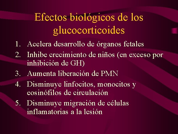 Efectos biológicos de los glucocorticoides 1. Acelera desarrollo de órganos fetales 2. Inhibe crecimiento