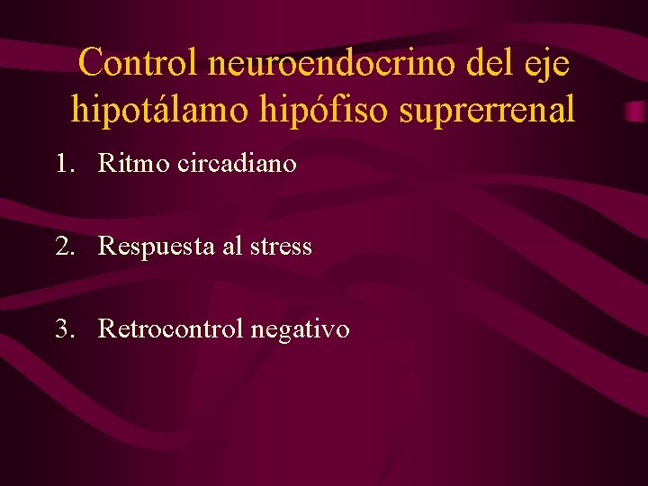 Control neuroendocrino del eje hipotálamo hipófiso suprerrenal 1. Ritmo circadiano 2. Respuesta al stress
