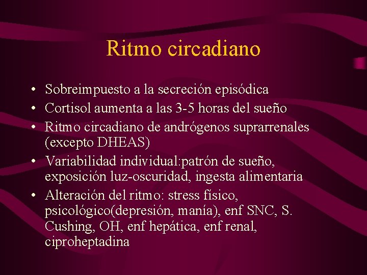 Ritmo circadiano • Sobreimpuesto a la secreción episódica • Cortisol aumenta a las 3