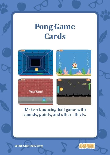 Pong Game Cards Make a bouncing ball game with sounds, points, and other effects.