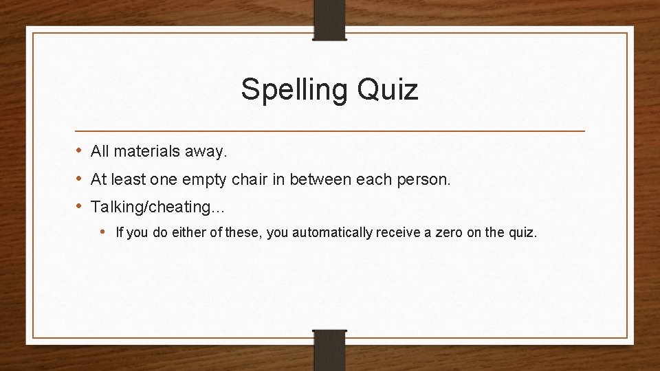 Spelling Quiz • All materials away. • At least one empty chair in between