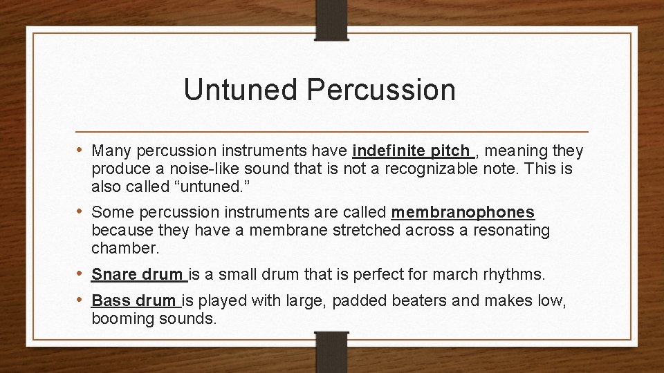 Untuned Percussion • Many percussion instruments have indefinite pitch , meaning they produce a