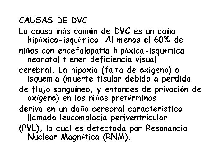 CAUSAS DE DVC La causa más común de DVC es un daño hipóxico-isquémico. Al