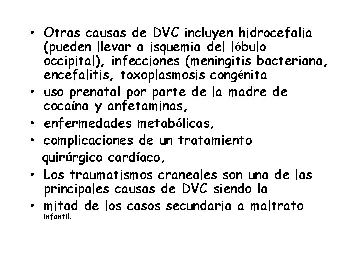  • Otras causas de DVC incluyen hidrocefalia (pueden llevar a isquemia del lóbulo