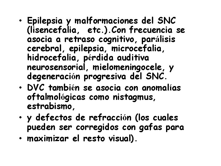 • Epilepsia y malformaciones del SNC (lisencefalia, etc. ). Con frecuencia se asocia