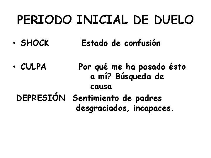 PERIODO INICIAL DE DUELO • SHOCK • CULPA Estado de confusión Por qué me