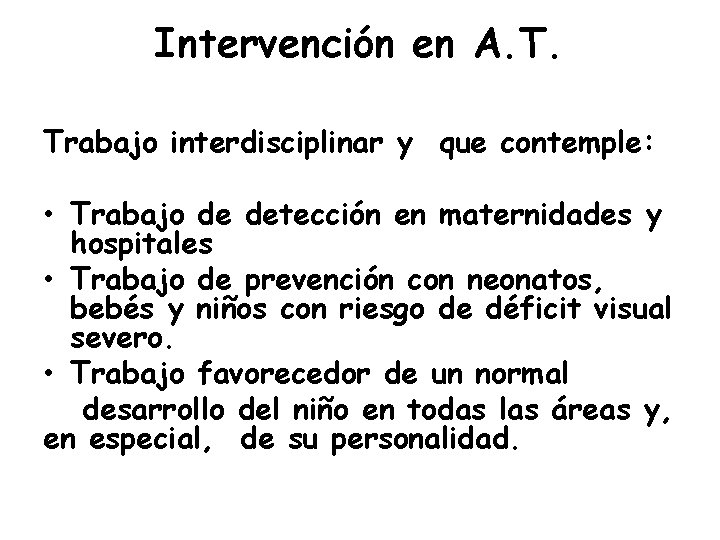 Intervención en A. T. Trabajo interdisciplinar y que contemple: • Trabajo de detección en