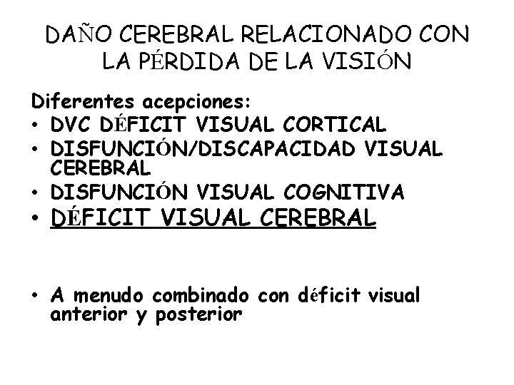 DAÑO CEREBRAL RELACIONADO CON LA PÉRDIDA DE LA VISIÓN Diferentes acepciones: • DVC DÉFICIT