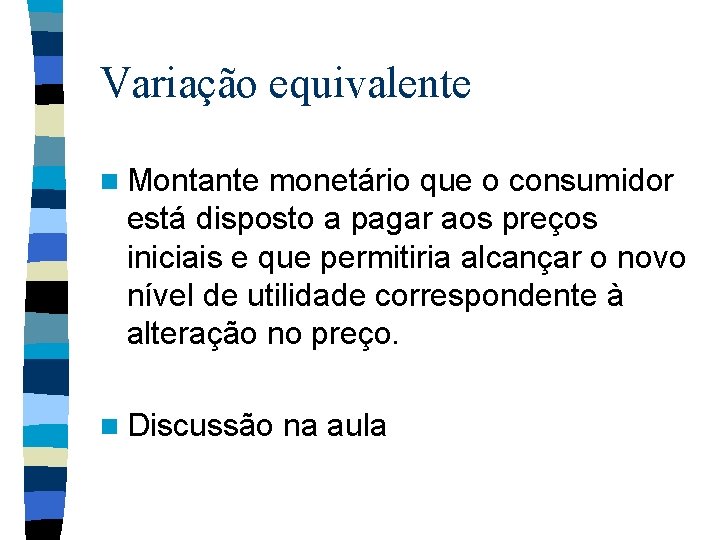 Variação equivalente n Montante monetário que o consumidor está disposto a pagar aos preços
