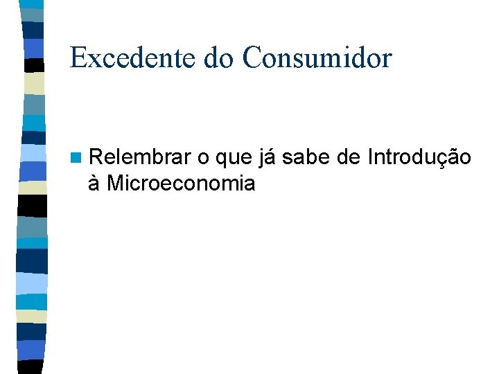 Excedente do Consumidor n Relembrar o que já sabe de Introdução à Microeconomia 