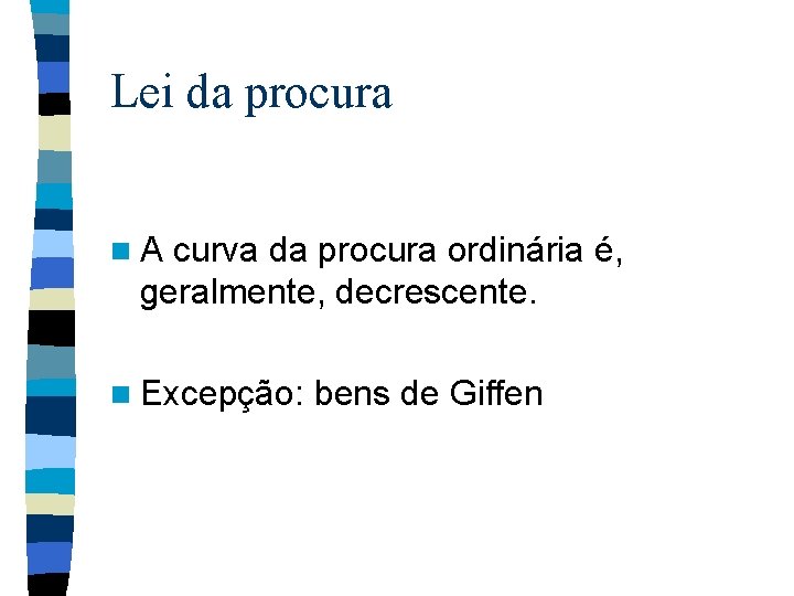 Lei da procura n. A curva da procura ordinária é, geralmente, decrescente. n Excepção: