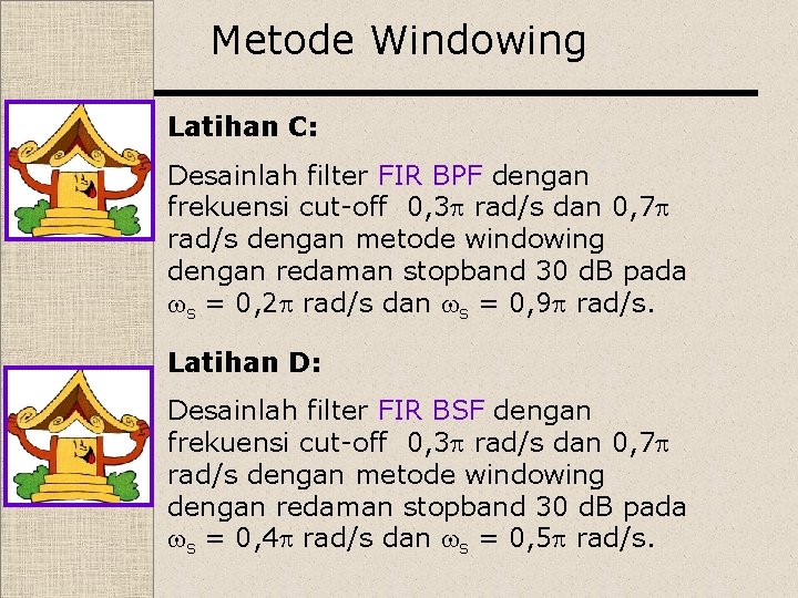 Metode Windowing Latihan C: Desainlah filter FIR BPF dengan frekuensi cut-off 0, 3 rad/s