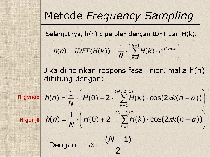 Metode Frequency Sampling Selanjutnya, h(n) diperoleh dengan IDFT dari H(k). Jika diinginkan respons fasa