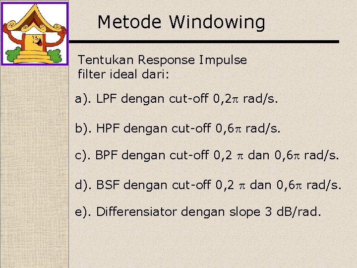 Metode Windowing Tentukan Response Impulse filter ideal dari: a). LPF dengan cut-off 0, 2