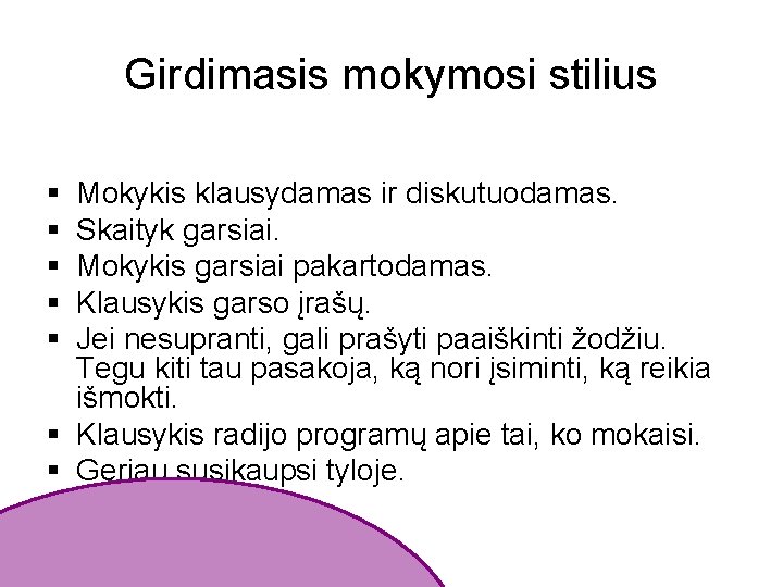 Girdimasis mokymosi stilius § § § Mokykis klausydamas ir diskutuodamas. Skaityk garsiai. Mokykis garsiai