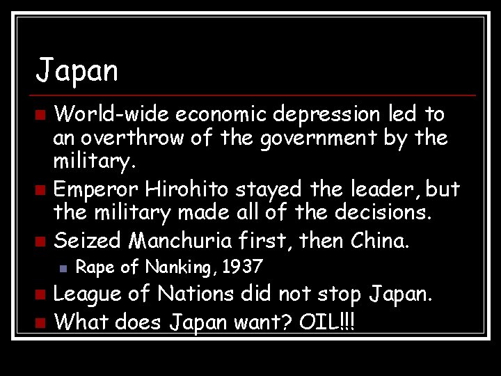 Japan World-wide economic depression led to an overthrow of the government by the military.