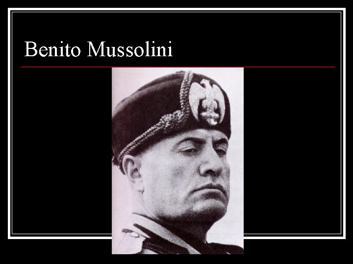 Benito Mussolini 