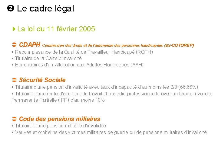  Le cadre légal La loi du 11 février 2005 CDAPH Commission des droits