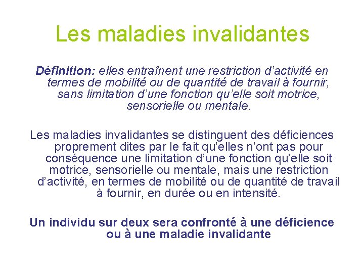 Les maladies invalidantes Définition: elles entraînent une restriction d’activité en termes de mobilité ou