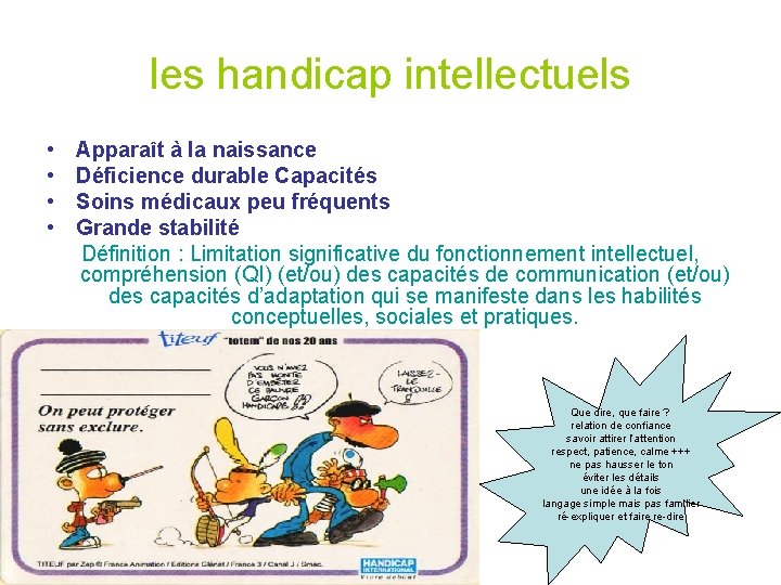 les handicap intellectuels • • Apparaît à la naissance Déficience durable Capacités Soins médicaux