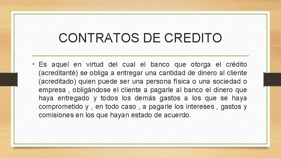 CONTRATOS DE CREDITO • Es aquel en virtud del cual el banco que otorga