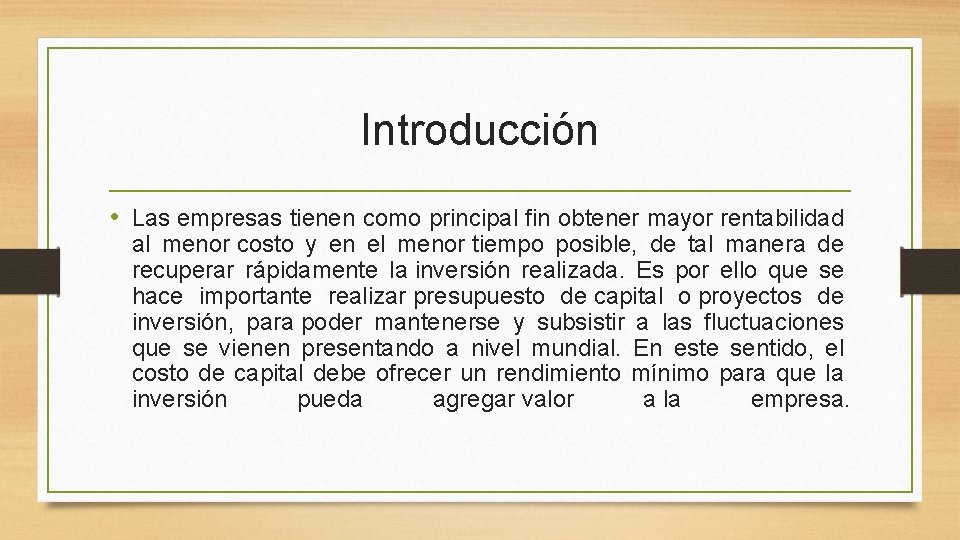 Introducción • Las empresas tienen como principal fin obtener mayor rentabilidad al menor costo