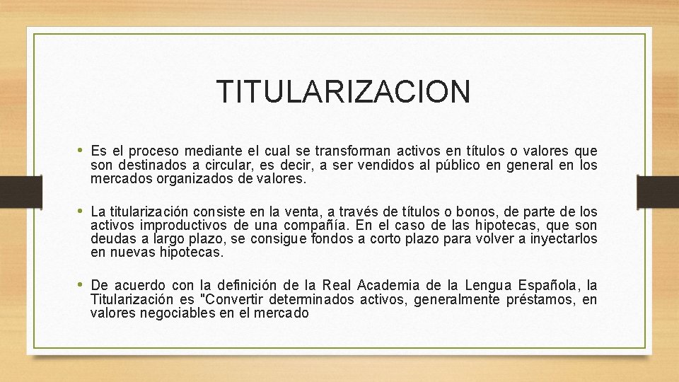  TITULARIZACION • Es el proceso mediante el cual se transforman activos en títulos