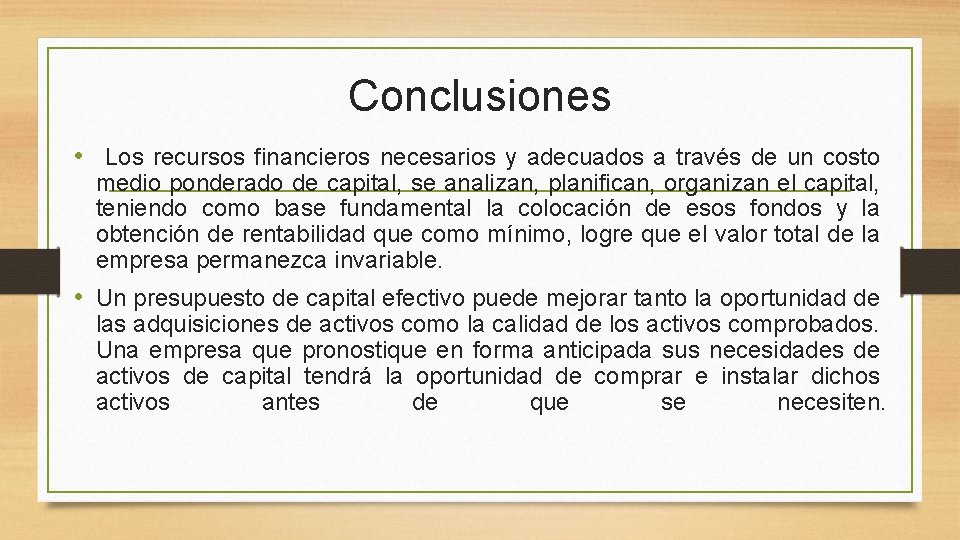 Conclusiones • Los recursos financieros necesarios y adecuados a través de un costo medio