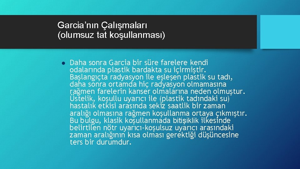 Garcia’nın Çalışmaları (olumsuz tat koşullanması) l Daha sonra Garcia bir süre farelere kendi odalarında