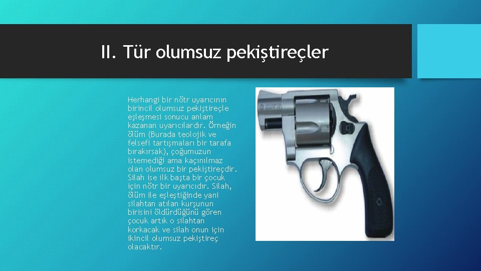 II. Tür olumsuz pekiştireçler Herhangi bir nötr uyarıcının birincil olumsuz pekiştireçle eşleşmesi sonucu anlam