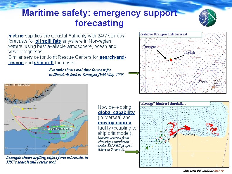 Maritime safety: emergency support forecasting met. no supplies the Coastal Authority with 24/7 standby Maritime safety: emergency support forecasting met. no supplies the Coastal Authority with 24/7 standby