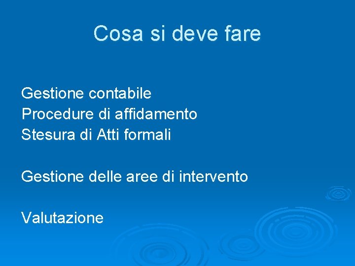 Cosa si deve fare Gestione contabile Procedure di affidamento Stesura di Atti formali Gestione