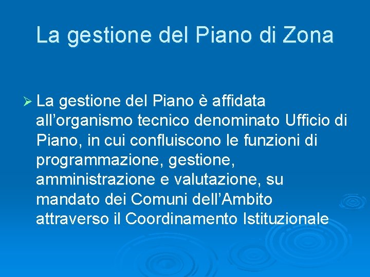 La gestione del Piano di Zona Ø La gestione del Piano è affidata all’organismo