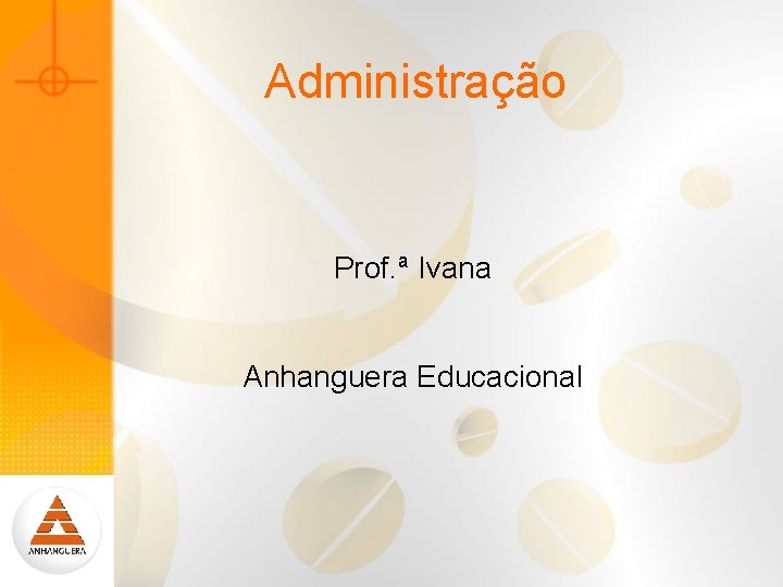 Administração Prof. ª Ivana Anhanguera Educacional 