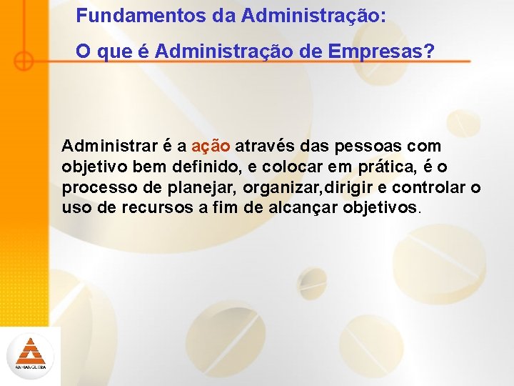 Fundamentos da Administração: O que é Administração de Empresas? Administrar é a ação através