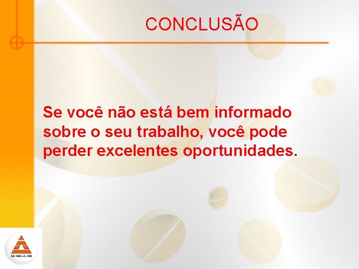 CONCLUSÃO Se você não está bem informado sobre o seu trabalho, você pode perder