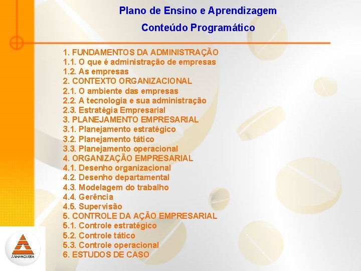 Plano de Ensino e Aprendizagem Conteúdo Programático 1. FUNDAMENTOS DA ADMINISTRAÇÃO 1. 1. O