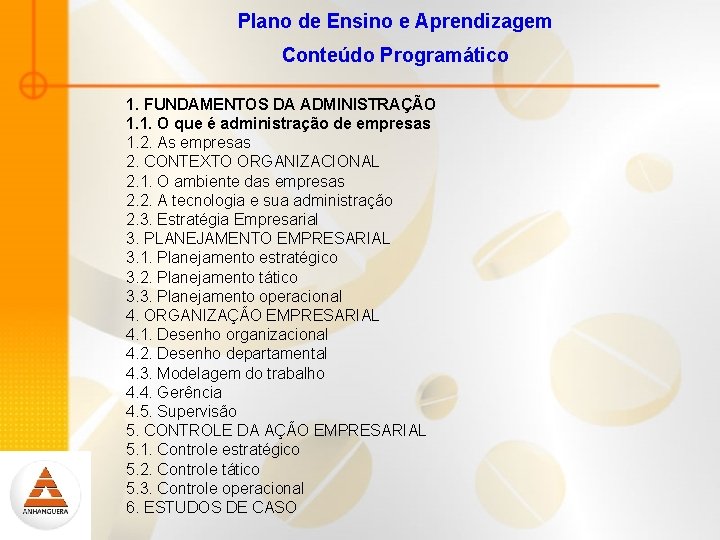 Plano de Ensino e Aprendizagem Conteúdo Programático 1. FUNDAMENTOS DA ADMINISTRAÇÃO 1. 1. O