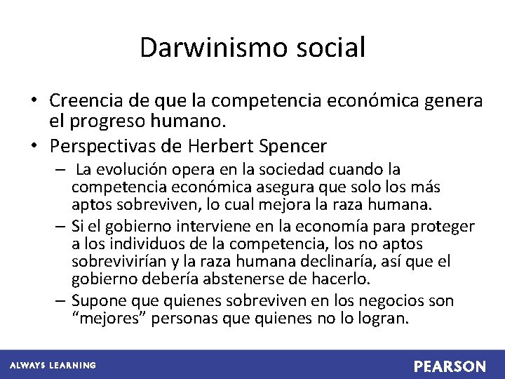 Darwinismo social • Creencia de que la competencia económica genera el progreso humano. •
