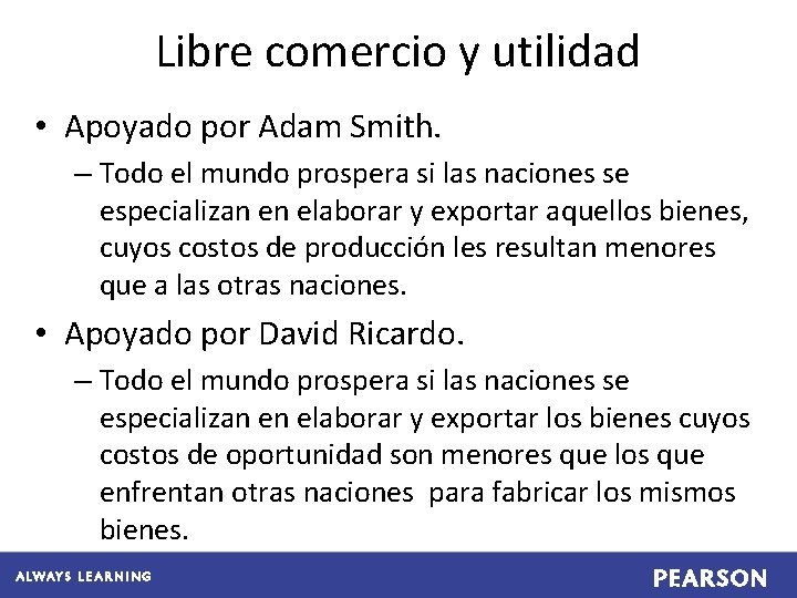 Libre comercio y utilidad • Apoyado por Adam Smith. – Todo el mundo prospera